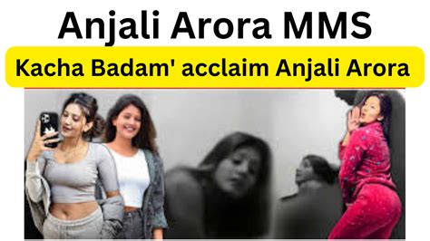 indian girls viral mms|Anjali Arora MMS Video: Kachcha Badam girl Anjali Arora opens。